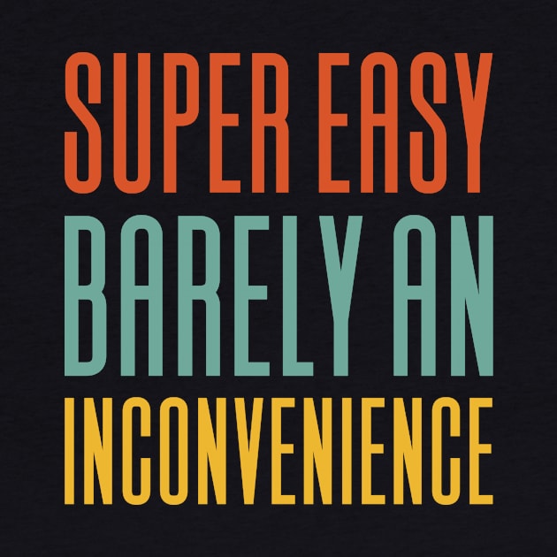 Super Easy Barely An Inconvenience by Aajos